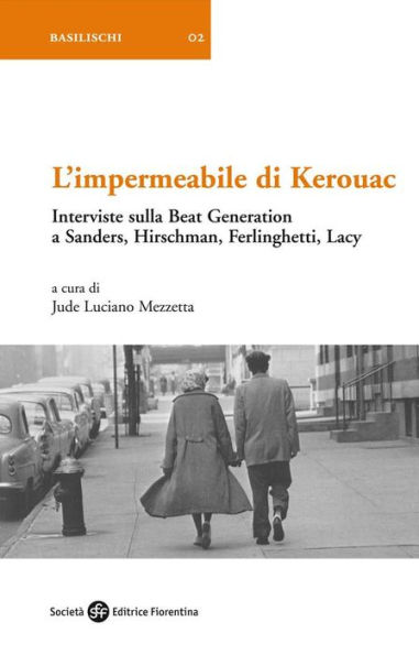 L'impermeabile di Kerouac: Interviste sulla Beat Generation a Sanders, Hirschman, Ferlinghetti, Lacy