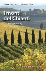 Title: I monti del Chianti: 12 itinerari trekking da Greve a Gaiole, Author: Oliviero Buccianti