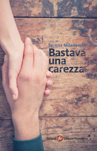 Title: Bastava una carezza, Author: Serena Milaneschi