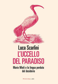 Title: L'uccello del paradiso, Author: Luca Scarlini