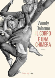 Title: Il corpo è una chimera, Author: Wendy Delorme