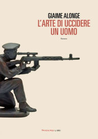 Title: L'arte di uccidere un uomo, Author: Giaime Alonge