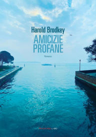 Title: Amicizie profane, Author: Harold Brodkey