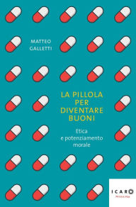 Title: La pillola per diventare buoni, Author: Matteo Galletti