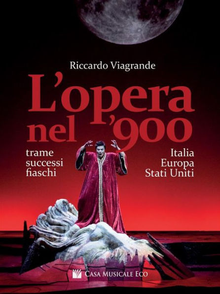 L'Opera nel '900: Trame, successi e fiaschi in Italia, Europa e Stati Uniti