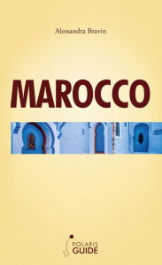 Title: Marocco: città imperiali, castelli di terra e oasi del sud, Author: Alessandra Bravin