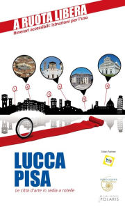 Title: Lucca-Pisa. Le città d'arte in sedia e rotelle, Author: Pierluca Rossi