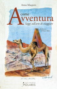 Title: A come Avventura: saggi sull'arte di viaggiare, Author: Anna Maspero