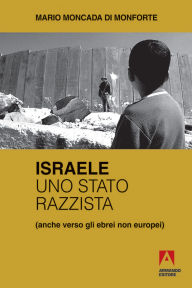 Title: Israele, uno Stato razzista, Author: Mario Moncada di Monforte