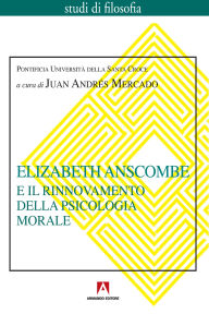 Title: Elizabeth Anscombe e il rinnovamento della psicologia morale, Author: Juan Andres Mercado
