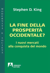 Title: La fine della prosperit occidentale? I nuovi mercati alla conquista del mondo, Author: Stephen D. King