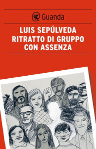 Title: Ritratto di gruppo con assenza, Author: Luis Sepúlveda