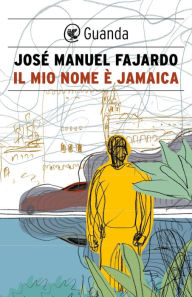 Title: Il mio nome è Jamaica, Author: José Manuel Fajardo