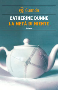 Title: La metà di niente, Author: Catherine Dunne