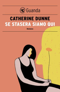 Title: Se stasera siamo qui, Author: Catherine Dunne