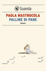 Title: Palline di pane, Author: Paola Mastrocola