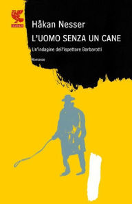 Title: L'uomo senza un cane: Un caso per il commissario Barbarotti, Author: Håkan Nesser