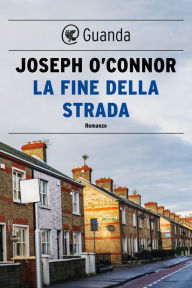 Title: La fine della strada, Author: Joseph O'Connor