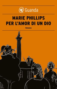 Title: Per l'amor di un Dio, Author: Marie Phillips