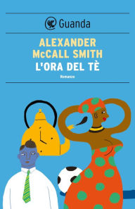 Title: L'ora del tè: Un caso per Precious Ramotswe, la detective n° 1 del Botswana, Author: Alexander McCall Smith