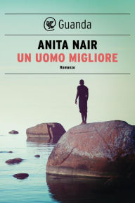 Title: Un uomo migliore, Author: Anita Nair