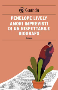 Title: Amori imprevisti di un rispettabile biografo, Author: Penelope Lively