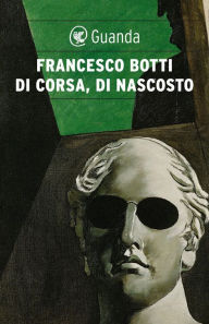 Title: Di corsa, di nascosto, Author: Francesco Botti