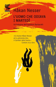 Title: L'uomo che odiava i martedì: Un caso per il commissario Barbarotti, Author: Håkan Nesser