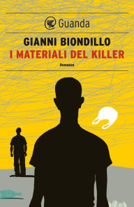 Title: I materiali del killer: Un caso dell'ispettore Ferraro, Author: Gianni Biondillo