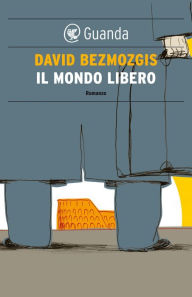 Title: Il mondo libero, Author: David Bezmozgis