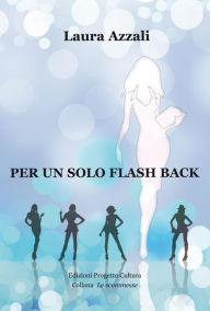 Title: Per un solo flash-back, Author: Laura Azzali