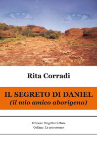 Title: Il segreto di Daniel (il mio amico aborigeno), Author: Rita Corradi