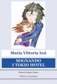 Title: Sognando i Tokio Hotel, Author: Maria Vittoria Izzi