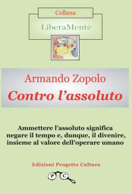 Title: Contro l'assoluto, Author: Armando Zoppolo