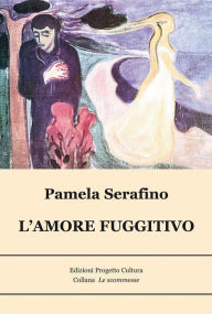 Title: L'amore fuggitivo, Author: Pamela Serafino