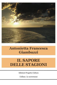 Title: Il sapore delle stagioni, Author: Antonietta Francesca Giambuzzi
