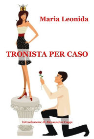 Title: Tronista per caso, Author: Maria Leonida