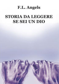 Title: Storia da leggere se sei un dio, Author: F.L. Angels