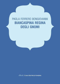 Title: Biancaspina Regina degli gnomi, Author: Paola Ferrero Bongiovanni