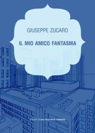 Title: Il mio amico fantasma, Author: Giuseppe Zucaro