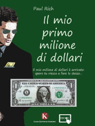 Title: Il mio primo milione di dollari, Author: Paul Rich