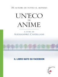 Title: Un'eco di anime: 76 autori di tutto il mondo, Author: Alessandro Castellani