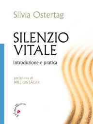 Title: Silenzio Vitale: Introduzione e pratica, Author: Silvia Ostertag