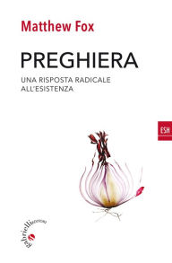 Title: Preghiera: Una risposta radicale all'esistenza, Author: Matthew Fox