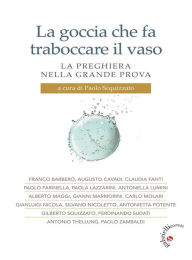 Title: La goccia che fa traboccare il vaso: La preghiera nella grande prova, Author: Paolo Scquizzato