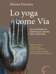 Title: Lo Yoga come via: Un contributo spirituale anche per i cristiani, Author: Silvana Panciera