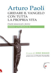 Title: Gridare il vangelo con tutta la propria vita - Anno A: Omelie domenicali e festive anno liturgico A, Author: Arturo Paoli