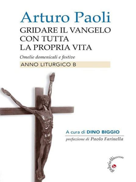 Gridare il vangelo con tutta la propria vita - Anno B: Omelie liturgiche dell'Anno B