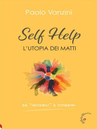 Title: Self Help: L'utopia dei matti, Author: Paolo Vanzini