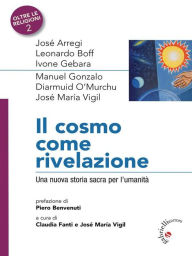 Title: Il cosmo come rivelazione: Una nuova storia sacra per l'umanità, Author: José Arregi